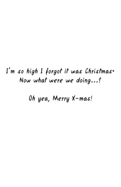 Im so high I forgot it was Christmas greeting card